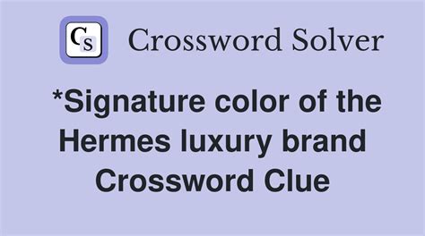 Clue: Signature color of the Hermes luxury brand 